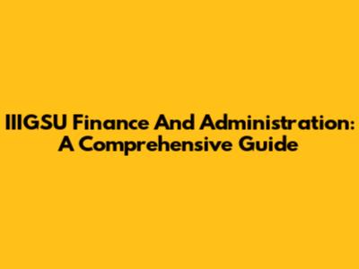 IIIGSU Finance And Administration: A Comprehensive Guide