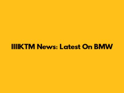 IIIIKTM News: Latest On BMW