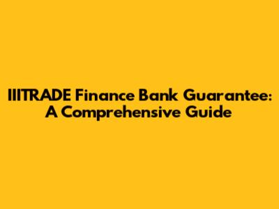 IIITRADE Finance Bank Guarantee: A Comprehensive Guide