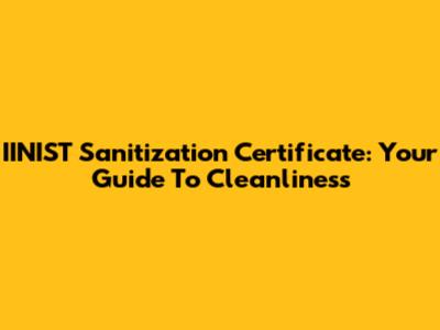 IINIST Sanitization Certificate: Your Guide To Cleanliness