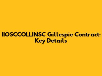 IIOSCCOLLINSC Gillespie Contract: Key Details