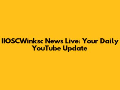 IIOSCWinksc News Live: Your Daily YouTube Update