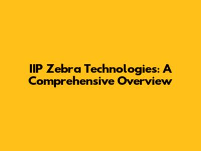 IIP Zebra Technologies: A Comprehensive Overview
