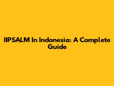 IIPSALM In Indonesia: A Complete Guide