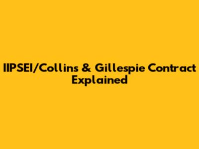 IIPSEI/Collins & Gillespie Contract Explained