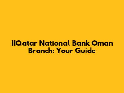 IIQatar National Bank Oman Branch: Your Guide
