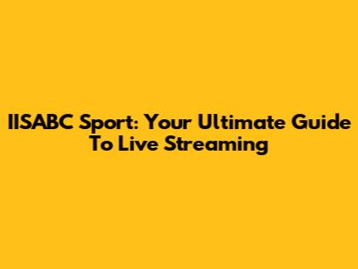 IISABC Sport: Your Ultimate Guide To Live Streaming