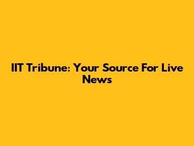 IIT Tribune: Your Source For Live News
