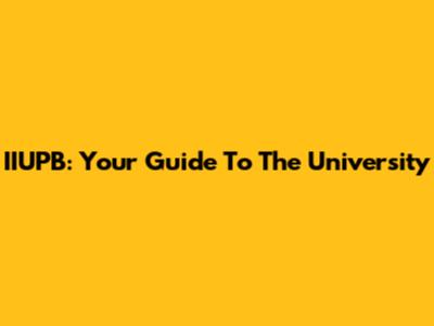 IIUPB: Your Guide To The University