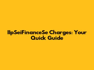 IIpSeiFinanceSe Charges: Your Quick Guide