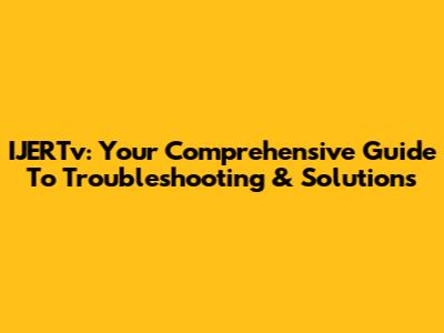 IJERTv: Your Comprehensive Guide To Troubleshooting & Solutions