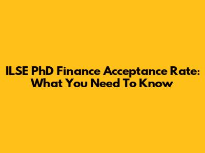 ILSE PhD Finance Acceptance Rate: What You Need To Know