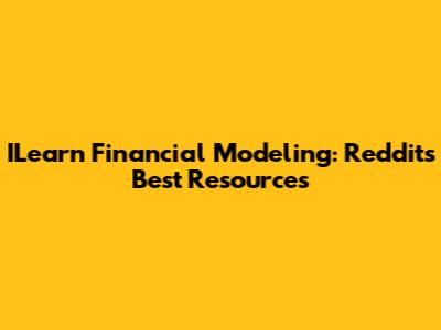 ILearn Financial Modeling: Reddit's Best Resources