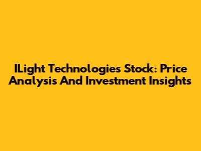 ILight Technologies Stock: Price Analysis And Investment Insights