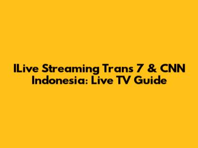 ILive Streaming Trans 7 & CNN Indonesia: Live TV Guide