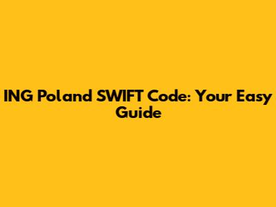 ING Poland SWIFT Code: Your Easy Guide