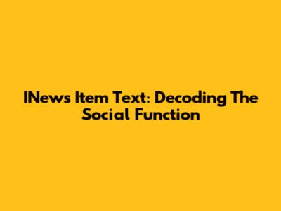 INews Item Text: Decoding The Social Function