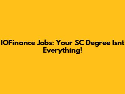 IOFinance Jobs: Your SC Degree Isn't Everything!