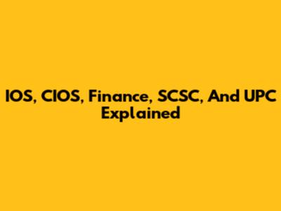 IOS, CIOS, Finance, SCSC, And UPC Explained