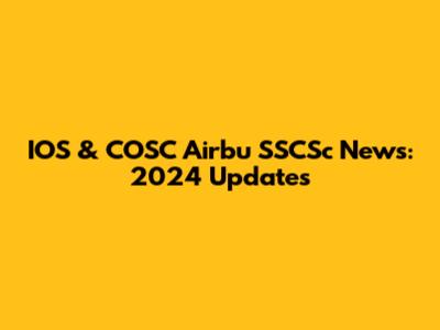 IOS & COSC Airbu SSCSc News: 2024 Updates