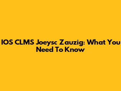 IOS CLMS Joeysc Zauzig: What You Need To Know