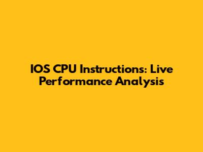 IOS CPU Instructions: Live Performance Analysis