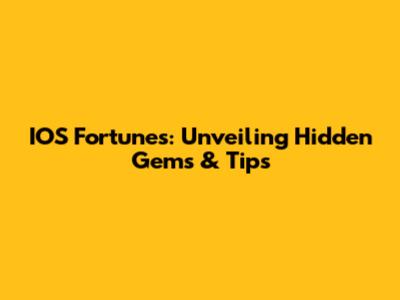 IOS Fortunes: Unveiling Hidden Gems & Tips