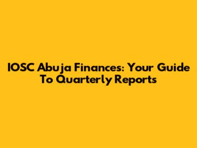 IOSC Abuja Finances: Your Guide To Quarterly Reports