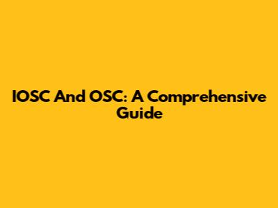 IOSC And OSC: A Comprehensive Guide