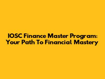 IOSC Finance Master Program: Your Path To Financial Mastery