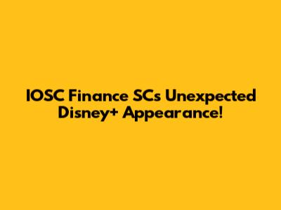 IOSC Finance SC's Unexpected Disney+ Appearance!