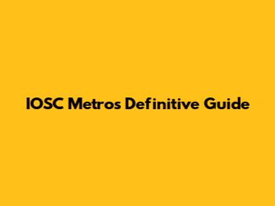 IOSC Metro's Definitive Guide
