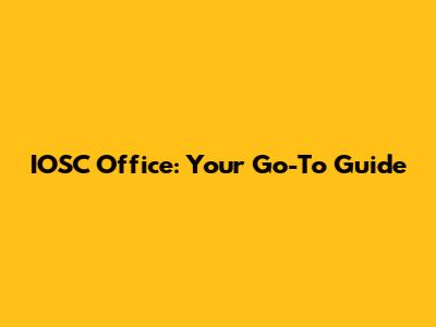 IOSC Office: Your Go-To Guide
