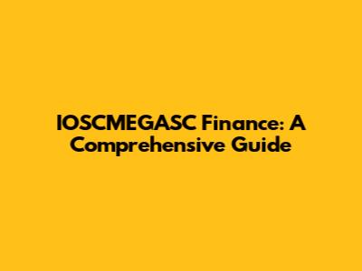 IOSCMEGASC Finance: A Comprehensive Guide