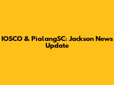IOSCO & PialangSC: Jackson News Update