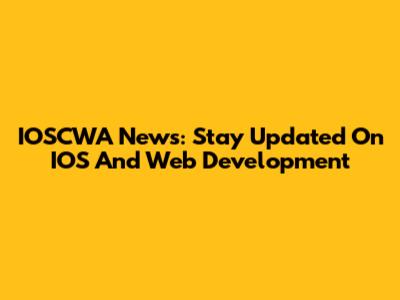 IOSCWA News: Stay Updated On IOS And Web Development