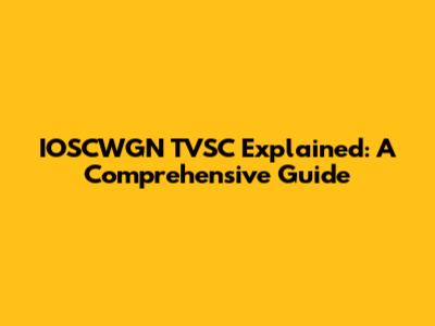 IOSCWGN TVSC Explained: A Comprehensive Guide