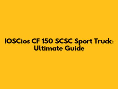 IOSCios CF 150 SCSC Sport Truck: Ultimate Guide