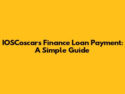 IOSCoscars Finance Loan Payment: A Simple Guide