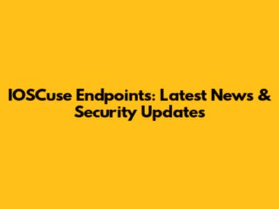 IOSCuse Endpoints: Latest News & Security Updates