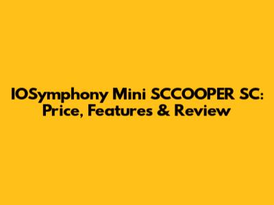IOSymphony Mini SCCOOPER SC: Price, Features & Review