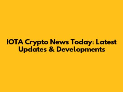 IOTA Crypto News Today: Latest Updates & Developments