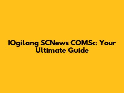 IOgilang SCNews COMSc: Your Ultimate Guide