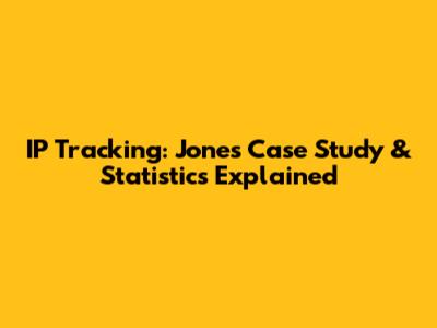 IP Tracking: Jones Case Study & Statistics Explained