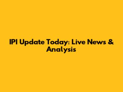 IPI Update Today: Live News & Analysis