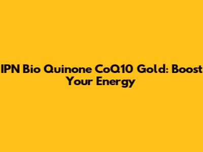 IPN Bio Quinone CoQ10 Gold: Boost Your Energy