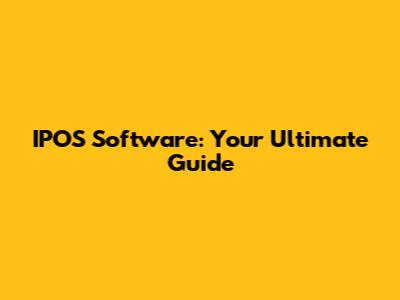 IPOS Software: Your Ultimate Guide