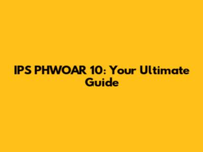 IPS PHWOAR 10: Your Ultimate Guide