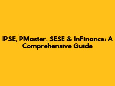 IPSE, PMaster, SESE & InFinance: A Comprehensive Guide