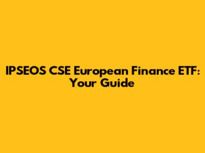 IPSEOS CSE European Finance ETF: Your Guide
